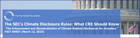 The Real Estate Roundtable's March 12, 2024 Fact Sheet on  "What CRE Needs to Know" about the SEC's Climate Disclosure Rules.