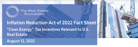 Roundtable “Fact Sheet” Summarizes Inflation Reduction Act’s “Clean Energy” Tax Incentives Important to Real Estate